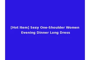 [Hot Item] Sexy One-Shoulder Women Evening Dinner Long Dress