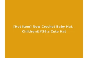 [Hot Item] New Crochet Baby Hat, Children's Cute Hat