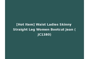 [Hot Item] Waist Ladies Skinny Straight Leg Women Bootcut Jean (JC1380)