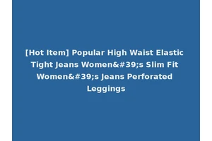 [Hot Item] Popular High Waist Elastic Tight Jeans Women's Slim Fit Women's Jeans Perforated Leggings