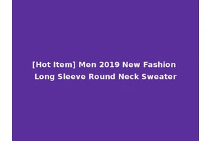 [Hot Item] Men 2019 New Fashion Long Sleeve Round Neck Sweater