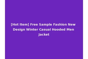 [Hot Item] Free Sample Fashion New Design Winter Casual Hooded Men Jacket