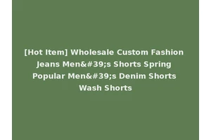 [Hot Item] Wholesale Custom Fashion Jeans Men's Shorts Spring Popular Men's Denim Shorts Wash Shorts