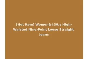 [Hot Item] Women's High-Waisted Nine-Point Loose Straight Jeans