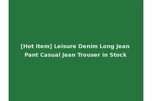 [Hot Item] Leisure Denim Long Jean Pant Casual Jean Trouser in Stock