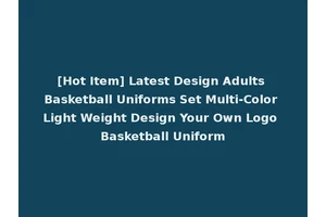 [Hot Item] Latest Design Adults Basketball Uniforms Set Multi-Color Light Weight Design Your Own Logo Basketball Uniform