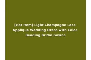 [Hot Item] Light Champagne Lace Applique Wedding Dress with Color Beading Bridal Gowns