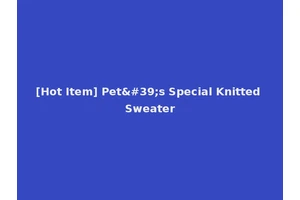[Hot Item] Pet's Special Knitted Sweater