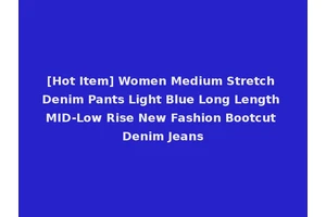 [Hot Item] Women Medium Stretch Denim Pants Light Blue Long Length MID-Low Rise New Fashion Bootcut Denim Jeans