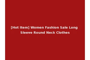 [Hot Item] Women Fashion Sale Long Sleeve Round Neck Clothes