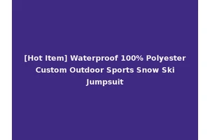 [Hot Item] Waterproof 100% Polyester Custom Outdoor Sports Snow Ski Jumpsuit