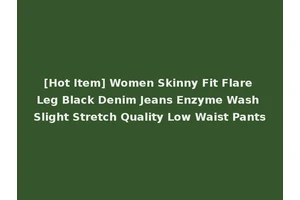[Hot Item] Women Skinny Fit Flare Leg Black Denim Jeans Enzyme Wash Slight Stretch Quality Low Waist Pants