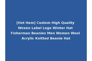 [Hot Item] Custom High Quality Woven Label Logo Winter Hat Fisherman Beanies Men Women Wool Acrylic Knitted Beanie Hat