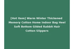 [Hot Item] Warm Winter Thickened Memory Cotton Home Indoor Bag Heel Soft Bottom Gilded Rabbit Hair Cotton Slippers
