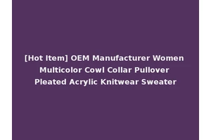 [Hot Item] OEM Manufacturer Women Multicolor Cowl Collar Pullover Pleated Acrylic Knitwear Sweater