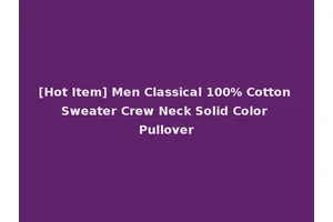 [Hot Item] Men Classical 100% Cotton Sweater Crew Neck Solid Color Pullover