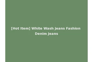 [Hot Item] White Wash Jeans Fashion Denim Jeans