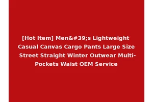 [Hot Item] Men's Lightweight Casual Canvas Cargo Pants Large Size Street Straight Winter Outwear Multi-Pockets Waist OEM Service