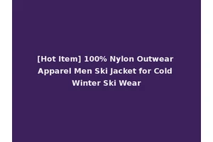 [Hot Item] 100% Nylon Outwear Apparel Men Ski Jacket for Cold Winter Ski Wear