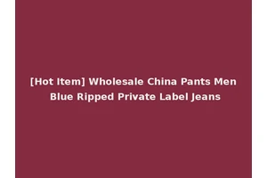 [Hot Item] Wholesale China Pants Men Blue Ripped Private Label Jeans