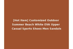 [Hot Item] Customized Outdoor Summer Beach White EVA Upper Casual Sports Shoes Men Sandals