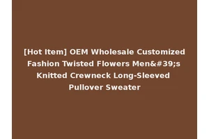 [Hot Item] OEM Wholesale Customized Fashion Twisted Flowers Men's Knitted Crewneck Long-Sleeved Pullover Sweater