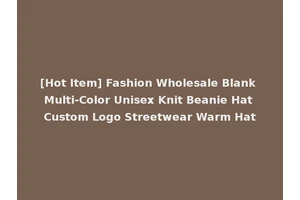 [Hot Item] Fashion Wholesale Blank Multi-Color Unisex Knit Beanie Hat Custom Logo Streetwear Warm Hat