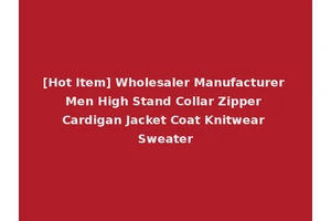 [Hot Item] Wholesaler Manufacturer Men High Stand Collar Zipper Cardigan Jacket Coat Knitwear Sweater