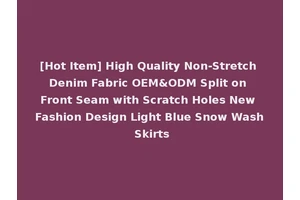[Hot Item] High Quality Non-Stretch Denim Fabric OEM&ODM Split on Front Seam with Scratch Holes New Fashion Design Light Blue Snow Wash Skirts