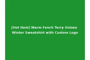 [Hot Item] Warm Fench Terry Unisex Winter Sweatshirt with Custom Logo