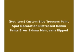 [Hot Item] Custom Blue Trousers Paint Spot Decoration Distressed Denim Pants Biker Skinny Men Jeans Ripped