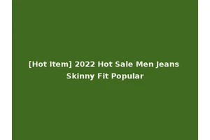 [Hot Item] 2022 Hot Sale Men Jeans Skinny Fit Popular