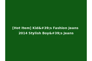 [Hot Item] Kid's Fashion Jeans 2014 Stylish Boy's Jeans