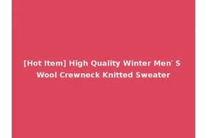 [Hot Item] High Quality Winter Men′ S Wool Crewneck Knitted Sweater