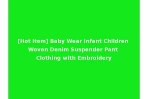 [Hot Item] Baby Wear Infant Children Woven Denim Suspender Pant Clothing with Embroidery