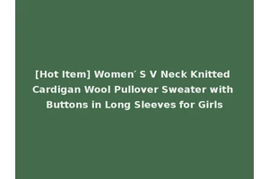 [Hot Item] Women′ S V Neck Knitted Cardigan Wool Pullover Sweater with Buttons in Long Sleeves for Girls