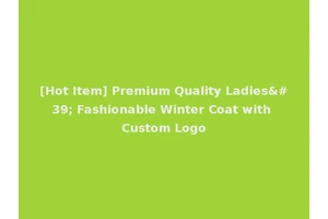 [Hot Item] Premium Quality Ladies' Fashionable Winter Coat with Custom Logo