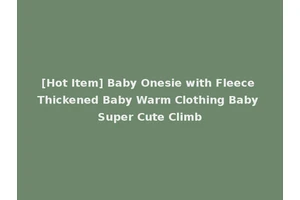 [Hot Item] Baby Onesie with Fleece Thickened Baby Warm Clothing Baby Super Cute Climb