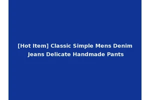 [Hot Item] Classic Simple Mens Denim Jeans Delicate Handmade Pants