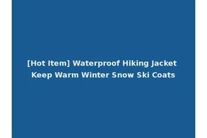 [Hot Item] Waterproof Hiking Jacket Keep Warm Winter Snow Ski Coats