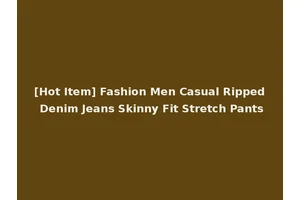 [Hot Item] Fashion Men Casual Ripped Denim Jeans Skinny Fit Stretch Pants
