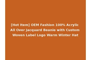 [Hot Item] OEM Fashion 100% Acrylic All Over Jacquard Beanie with Custom Woven Label Logo Warm Winter Hat