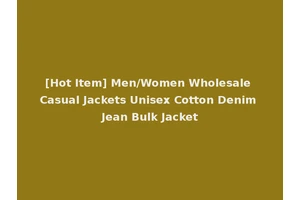 [Hot Item] Men/Women Wholesale Casual Jackets Unisex Cotton Denim Jean Bulk Jacket