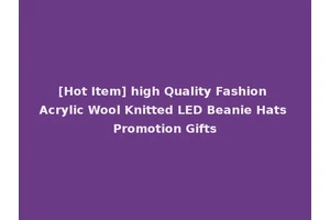 [Hot Item] high Quality Fashion Acrylic Wool Knitted LED Beanie Hats Promotion Gifts