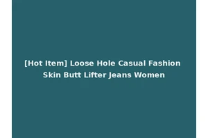 [Hot Item] Loose Hole Casual Fashion Skin Butt Lifter Jeans Women