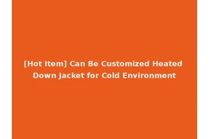 [Hot Item] Can Be Customized Heated Down Jacket for Cold Environment