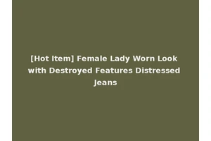 [Hot Item] Female Lady Worn Look with Destroyed Features Distressed Jeans