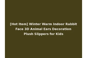 [Hot Item] Winter Warm Indoor Rabbit Face 3D Animal Ears Decoration Plush Slippers for Kids