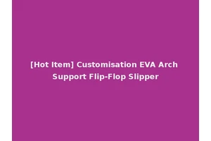 [Hot Item] Customisation EVA Arch Support Flip-Flop Slipper