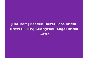 [Hot Item] Beaded Halter Lace Bridal Dress (L0035) Guangzhou Angel Bridal Gown